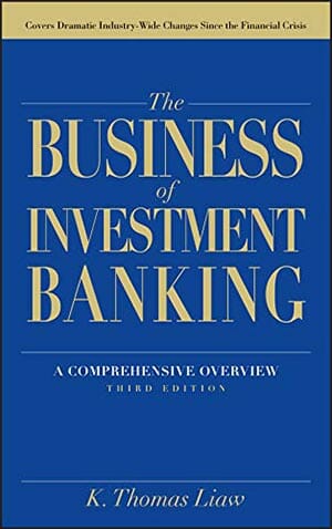 The Business of Investment Banking by K. Thomas Liaw